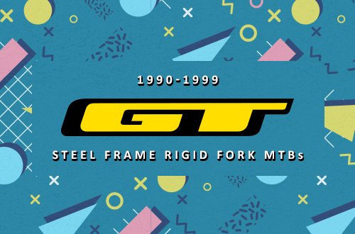 90s steel GT mountain bikes - Steel frames, rigid forks, 26" wheels